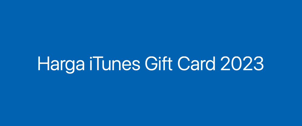 Harga Murah dan Terbaru iTunes Gift Card Indonesia 2023